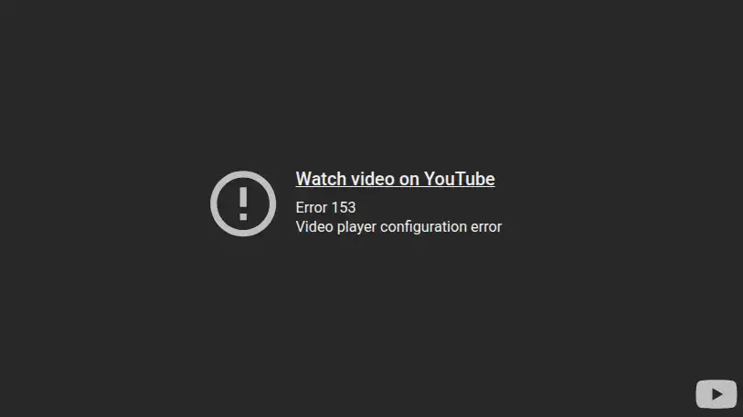 YouTube Error 153 – Video player configuration error